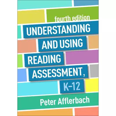 Understanding &amp; Using Reading Assessment, K-12